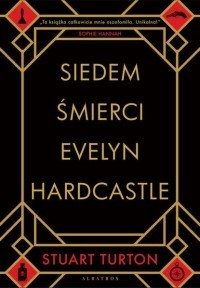 Stuart Turton - Siedem śmierci Evelyn Hardcastle