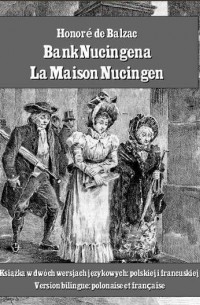 Honoré de Balzac - Bank Nucingena. La Maison Nucingen (сборник)