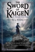 M.L. Wang - The Sword of Kaigen