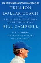  - Trillion Dollar Coach: The Leadership Playbook of Silicon Valley&#039;s Bill Campbell