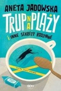 Aneta Jadowska - Trup na plaży i inne sekrety rodzinne