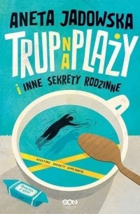 Aneta Jadowska - Trup na plaży i inne sekrety rodzinne