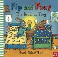 Аксель Шеффлер - Pip and Posy: The Bedtime Frog