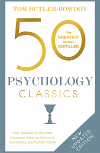 50 Psychology Classics: Your shortcut to the most important ideas on the mind, personality, and human nature