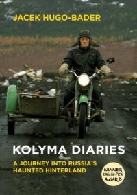 Яцек Хуго-Бадер - Kolyma Diaries: A Journey Into Russia's Haunted Hinterland