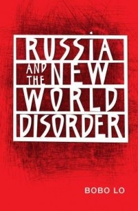 Bobo Lo - Russia and the New World Disorder