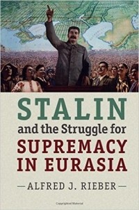 Alfred J. Rieber - Stalin and the Struggle for Supremacy in Eurasia