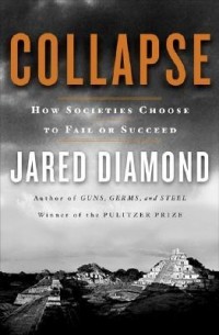 Jared Diamond - Collapse: How Societies Choose to Fail or Succeed