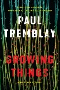 Paul G. Tremblay - Growing Things and Other Stories