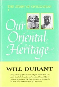 Уилл Дюрант - Our Oriental Heritage: The Story of Civilization, Volume I