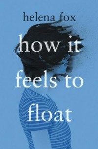 Хелена Фокс - How It Feels to Float