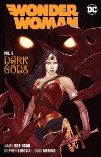Джеймс А. Робинсон - Wonder Woman Vol. 8: The Dark Gods