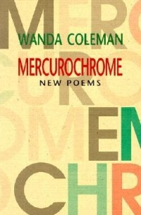 Ванда Коулмэн - Mercurochrome: New Poems