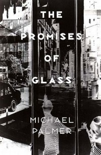 Michael Palmer - The Promises of Glass: Poems
