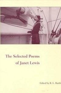 Джанет Льюис - Selected Poems Of Janet Lewis