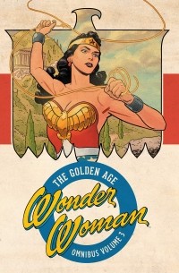 Уильям Марстон - Wonder Woman: The Golden Age Omnibus Vol. 3