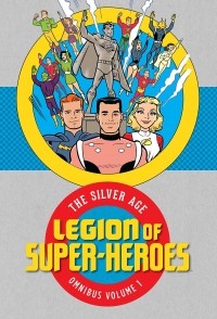 Отто Оскар Биндер - Legion of Super Heroes: The Silver Age Omnibus Vol. 1