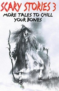 Элвин Шварц - Scary Stories 3: More Tales to Chill Your Bones