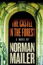 Norman Mailer - The Castle in the Forest