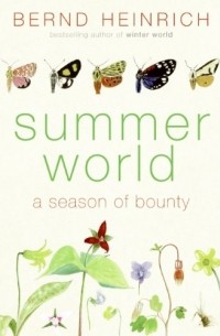 Bernd Heinrich - Summer World: A Season of Bounty