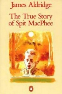 Джеймс Олдридж - The True Story of Spit Mac Phee