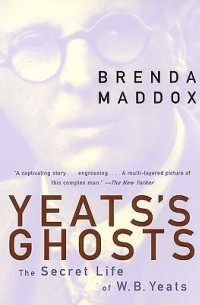 Бренда Мэддокс - Yeats's Ghosts: The Secret Life of W.B. Yeats