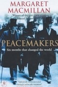 Маргарет Макмиллан - Peacemakers: Six Months that Changed the World