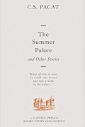 C. S. Pacat - The Summer Palace and Other Stories: A Captive Prince Short Story Collection