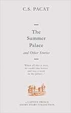 C. S. Pacat - The Summer Palace and Other Stories: A Captive Prince Short Story Collection (сборник)