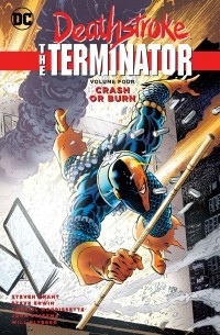 Марв Вульфман - Deathstroke, The Terminator Vol. 4: Crash Or Burn