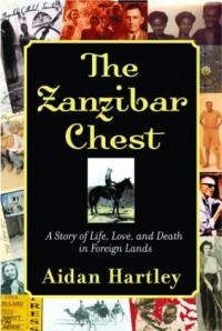 Эйдан Хартли - The Zanzibar Chest: A Story of Life, Love, and Death in Foreign Lands