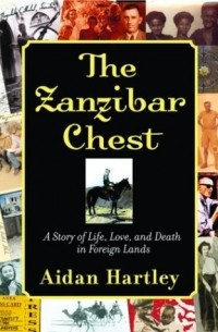 Эйдан Хартли - The Zanzibar Chest: A Story of Life, Love, and Death in Foreign Lands