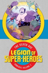 Джерри Сигел - Legion of Super-Heroes: The Silver Age Omnibus Vol. 2