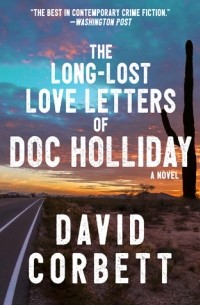 Дэвид Корбетт - The Long-Lost Love Letters of Doc Holliday