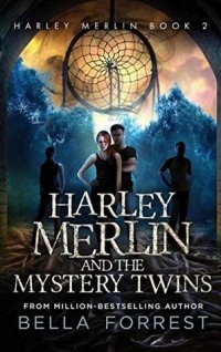 Белла Форрест - Harley Merlin and the Mystery Twins