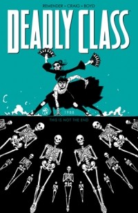  - Deadly Class, Volume 6: This is Not the End