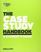 William Ellet - The Case Study Handbook, Revised Edition: A Student&#039;s Guide