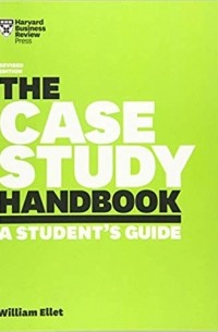 William Ellet - The Case Study Handbook, Revised Edition: A Student's Guide