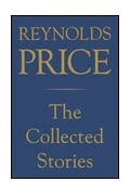 Рейнольдс Прайс - The Collected Stories