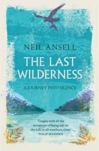 Neil Ansell - The Last Wilderness, A Journey into Silence