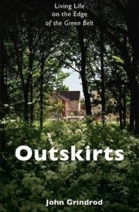Джон Гриндрод - Outskirts: Living Life on the edge of the Green Belt