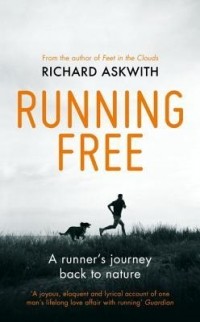 Ричард Асквит - Running Free: A Runner’s Journey Back to Nature