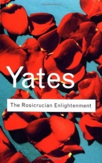 Фрэнсис Йейтс - The Rosicrucian Enlightenment