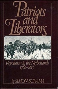 Саймон Шама - Patriots and Liberators: Revolution in the Netherlands, 1780-1813