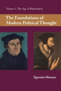 Квентин Скиннер - The Foundations of Modern Political Thought: Volume Two: The Age of Reformation