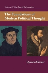 Квентин Скиннер - The Foundations of Modern Political Thought: Volume Two: The Age of Reformation
