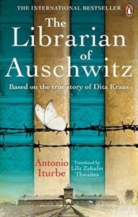 Антонио Итурбе - The Librarian of Auschwitz: Based on the True Story of Dita Kraus