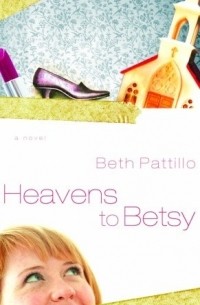 Бет Паттило - Heavens to Betsy