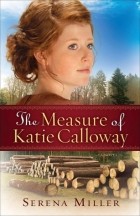 Серена Б. Миллер - The Measure of Katie Calloway