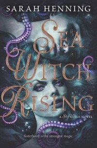 Сара Хеннинг - Sea Witch Rising